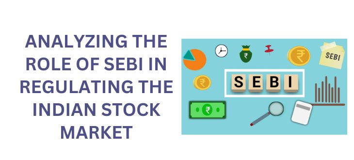 Guardians of the Market: Analyzing the Role of SEBI in Regulating the Indian Stock Market